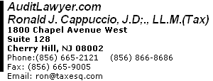 AuditLawyer.com 1800 Chapel Avenue West Suite 128 Cherry Hill, NJ 08002 Phone:(856) 665-2121 (856) 866-8686 Fax: (856) 665-9005 Email: ron@taxesq.com